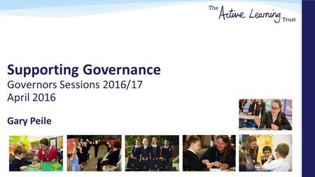 Supporting Governance Governors Sessions 2016/17 April 2016 Gary Peile.