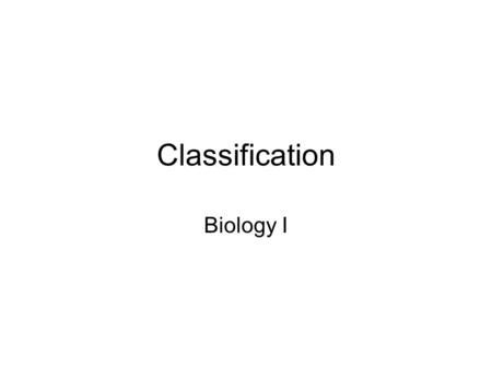Classification Biology I. Lesson Objectives Compare Aristotle’s and Linnaeus’s methods of classifying organisms. Explain how to write a scientific name.