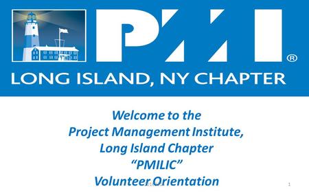 Www.PMILIC.org Welcome to the Project Management Institute, Long Island Chapter “PMILIC” Volunteer Orientation 120160314.