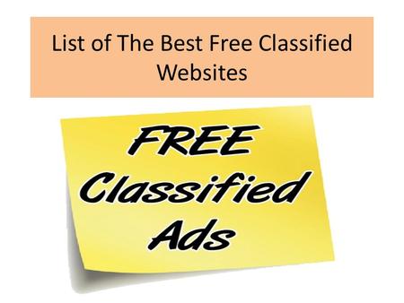 List of The Best Free Classified Websites. The Best Free Classifieds List Free classifieds are very good sources of free advertising but you have to consider.