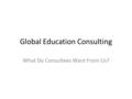 Global Education Consulting What Do Consultees Want From Us?