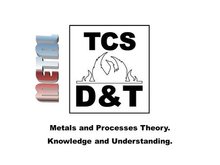 Metals and Processes Theory. Knowledge and Understanding.