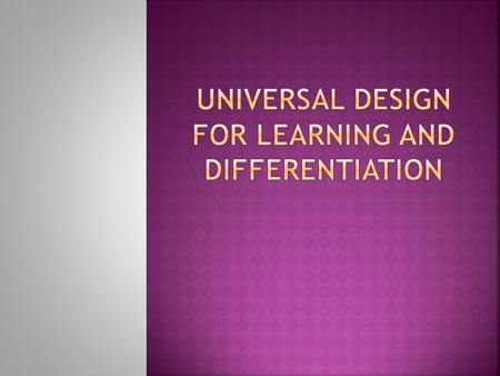  Universal design for learning (UDL) is a guideline to use in education that provides a flexible design and implementation to the curriculum (Ralabate,