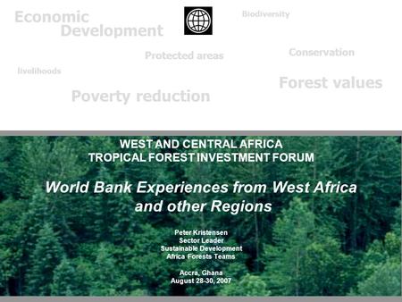 Economic Development livelihoods Conservation Forest values Biodiversity Protected areas Poverty reduction REGIONAL INVESTMENT FORUMS WEST AND CENTRAL.