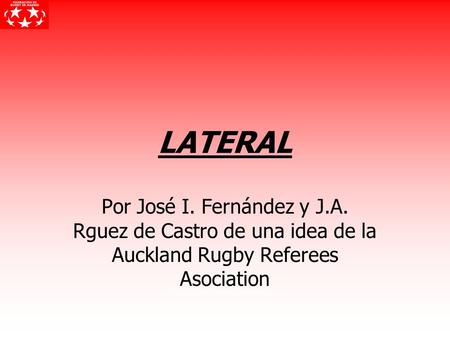 LATERAL Por José I. Fernández y J.A. Rguez de Castro de una idea de la Auckland Rugby Referees Asociation.