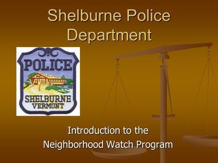 Shelburne Police Department Introduction to the Neighborhood Watch Program.