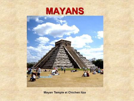 MAYANS Mayan Temple at Chichen Itza. Mayans Create Urban Kingdoms The Mayan kingdom included much of the Yucatan peninsula in southern Mexico, northern.