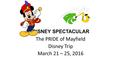 DISNEY SPECTACULAR The PRIDE of Mayfield Disney Trip March 21 – 25, 2016.