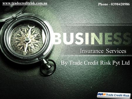 Insurance Services Phone - 0398420986 By Trade Credit Risk Pyt Ltd www.tradecreditrisk.com.au.