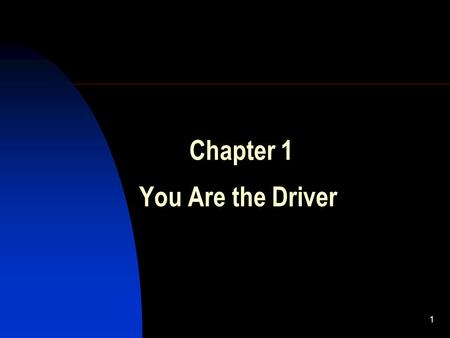 1 Chapter 1 You Are the Driver. 2 Chapter 1 Overview Chapter 1 introduces you to the highway transportation system and the driving task. The chapter also.