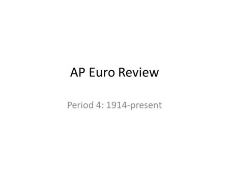 AP Euro Review Period 4: 1914-present. WWI (1914-1918) Causes and consequences – Isms (militarism, nationalism, imperialism, alliance system, and social.