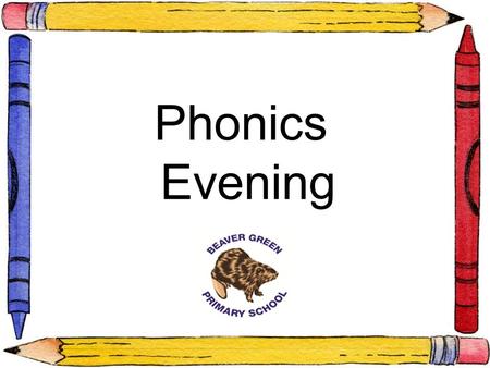 Phonics Evening. This session… Brief Introduction to the 6 phases of Letters & Sounds An outline of what the Year 1 and 2 Phonics Screening Check means.