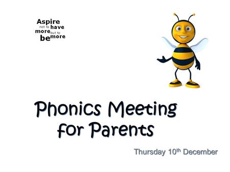 Phonics Meeting for Parents Thursday 10 th December.