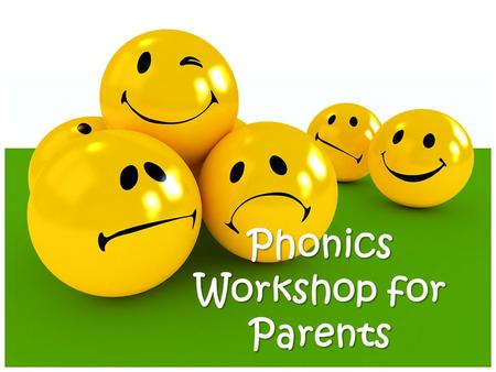 Phonics Workshop for Parents Why teach phonics? The ability to read and write well is a vital skill for all children, paving the way for an enjoyable.