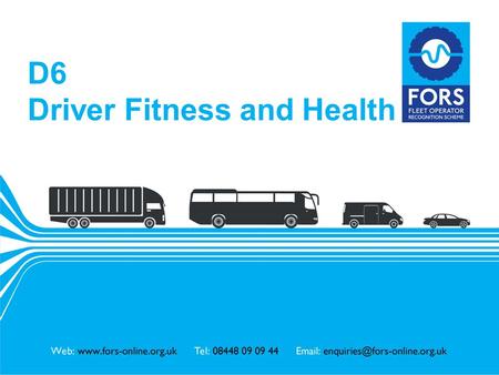 Www.fors-online.org.uk D6 Driver Fitness and Health.
