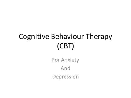 Cognitive Behaviour Therapy (CBT) For Anxiety And Depression.