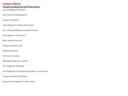 Lexapro Edema Cheap Escitalopram No Prescription correct dosage for lexapro the tricyclic antidepressants lexapro and diovan what drugs not to take with.