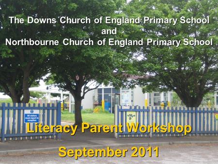 The Downs Church of England Primary School and Northbourne Church of England Primary School Literacy Parent Workshop September 2011.
