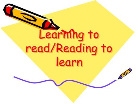 Learning to read/Reading to learn. We all know that reading opens the door to all learning… … A child who reads a lot will become a good reader… A good.