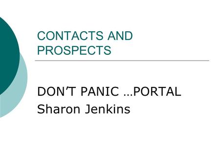 CONTACTS AND PROSPECTS DON’T PANIC …PORTAL Sharon Jenkins.