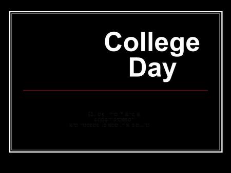 College Day. General Information 3,400 undergraduate students and 150 graduate students. Students from 46 States, 58 Countries About three hours from.