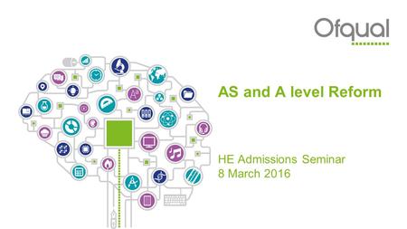 AS and A level Reform HE Admissions Seminar 8 March 2016.