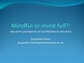 Educators’ perceptions of mindfulness in education Jacqueline Stone