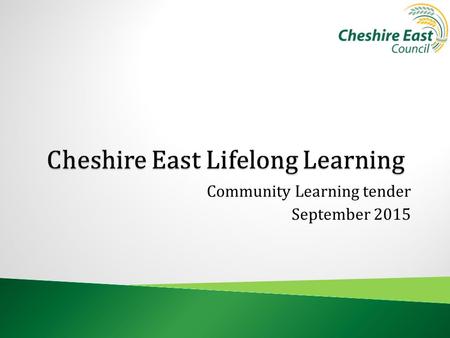 Community Learning tender September 2015. We respond to local needs by providing and supporting a variety of learning opportunities for local communities.