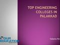 - Sukanta Pal.  List of Engg. Colleges  LBS College of Engineering  Govt. College of Engineering  N.S.S. College of Engineering  Al-Ameen Engineering.
