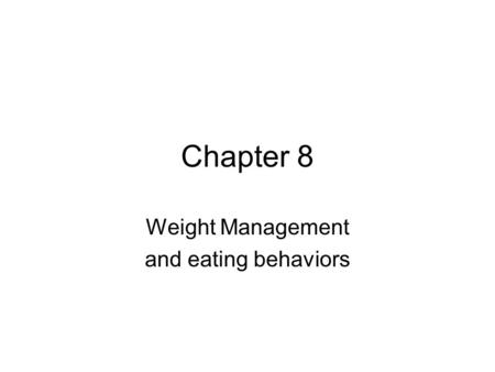 Chapter 8 Weight Management and eating behaviors.