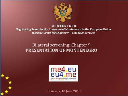 1 M O N T E N E G R O Negotiating Team for the Accession of Montenegro to the European Union Working Group for Chapter 9 – Financial Services Bilateral.