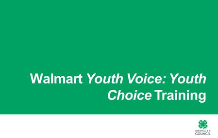 Walmart Youth Voice: Youth Choice Training. 4-H IS THE YOUTH DEVELOPMENT PROGRAM OF OUR NATION’S COOPERATIVE EXTENSION SYSTEM 2 |2 | Walmart YVYC Training2.