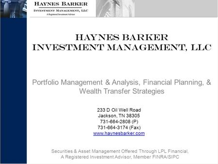 HAYNES BARKER INVESTMENT MANAGEMENT, LLC Portfolio Management & Analysis, Financial Planning, & Wealth Transfer Strategies 233 D Oil Well Road Jackson,