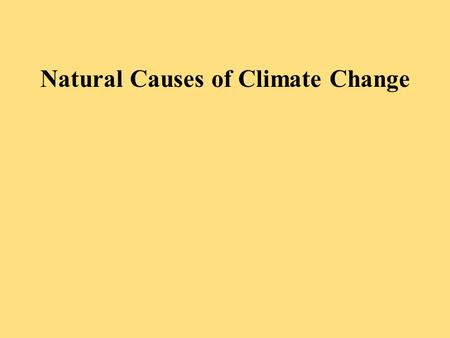 Natural Causes of Climate Change. Volcanic Eruptions Eject tons of SO 2 and ash into the atmosphere. These substance reflect solar radiation back into.