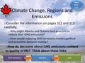 Climate Change, Regions and Emissions Pages 312- 313 o Consider the information on pages 312 and 313 carefully. o Why might Alberta and Ontario face pressure.