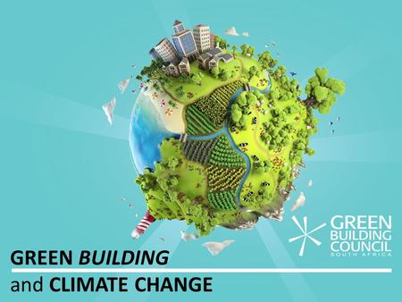 GREEN BUILDING and CLIMATE CHANGE. Every story about GREEN BUILDING, is a story about PEOPLE.