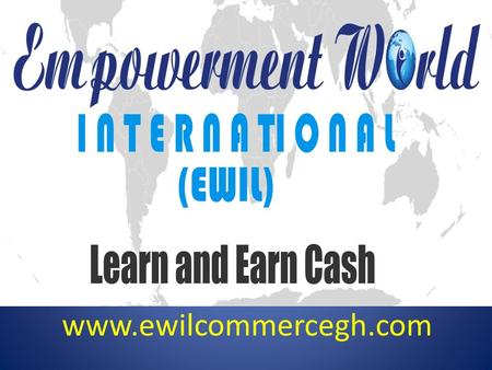 Www.ewilcommercegh.com. You are watching this to learn how you can make very amazing and reliable money with!
