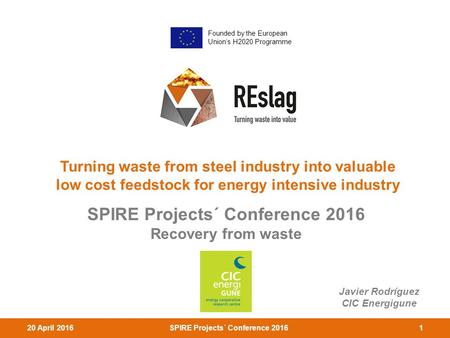120 April 2016SPIRE Projects´ Conference 2016 Turning waste from steel industry into valuable low cost feedstock for energy intensive industry SPIRE Projects´