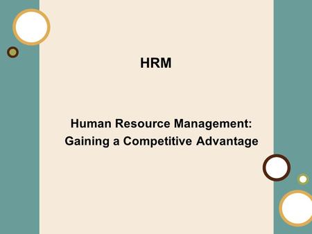 1-1 Human Resource Management: Gaining a Competitive Advantage HRM.