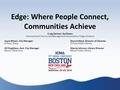 Edge: Where People Connect, Communities Achieve Craig Gerhart, Facilitator International City County Management Association / Edge Initiative Joyce Wilson,