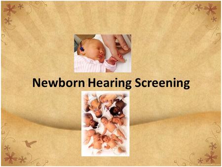 Newborn Hearing Screening. R EPUBLIC A CT N O. 9709 AN ACT ESTABLISHING A UNIVERSAL NEWBORN HEARING SCREENING PROGRAM FOR THE PREVENTION, EARLY DIAGNOSIS.