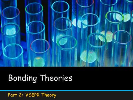 Bonding Theories Part 2: VSEPR Theory. Objectives Describe how VSEPR theory helps predict the shapes of molecules Describe how VSEPR theory helps predict.