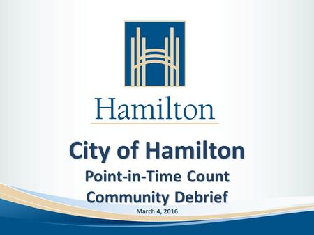 City of Hamilton Point-in-Time Count Community Debrief March 4, 2016.