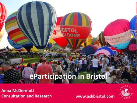 EParticipation in Bristol Anna McDermott Consultation and Research www.askbristol.com.