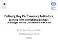 Defining Key Performance Indicators Learning from international practices Challenges for the UI scheme in Viet Nam By Celine Peyron Bista, 13 December.