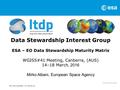 ESA UNCLASSIFIED – For Official Use Data Stewardship Interest Group ESA – EO Data Stewardship Maturity Matrix WGISS#41 Meeting, Canberra, (AUS) 14–18 March,
