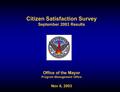 Citizen Satisfaction Survey September 2003 Results Office of the Mayor Program Management Office Nov 6, 2003.