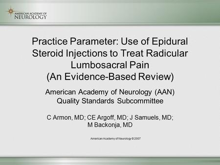 Practice Parameter: Use of Epidural Steroid Injections to Treat Radicular Lumbosacral Pain (An Evidence-Based Review) American Academy of Neurology (AAN)