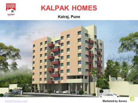 KALPAK HOMES Katraj, Pune kalpakhomes.com Marketed by Amura.