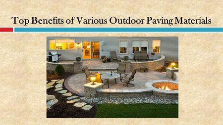 Top Benefits of Various Outdoor Paving Materials.